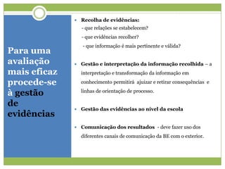 O processo e o necessário envolvimento da escola/ agrupamentoO processo de auto-avaliação deve enquadrar- -se no contexto da escola e ter em conta as diferentes estruturas com as quais é necessário interagir.Biblioteca escolar