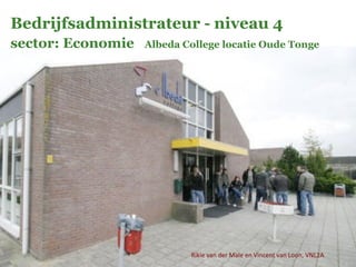 Rikie van der Male en Vincent van Loon, VNL2A Bedrijfsadministrateur -   niveau 4   sector: Economie  Albeda College locatie Oude Tonge  