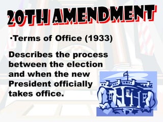 21st Amendment Repeal of Prohibition (1933)Erases the 18th amendment – the prohibition of alcohol.