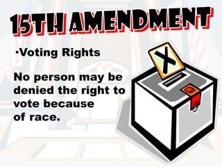 15th AmendmentVoting Rights No person may be denied the right to vote becauseof race.