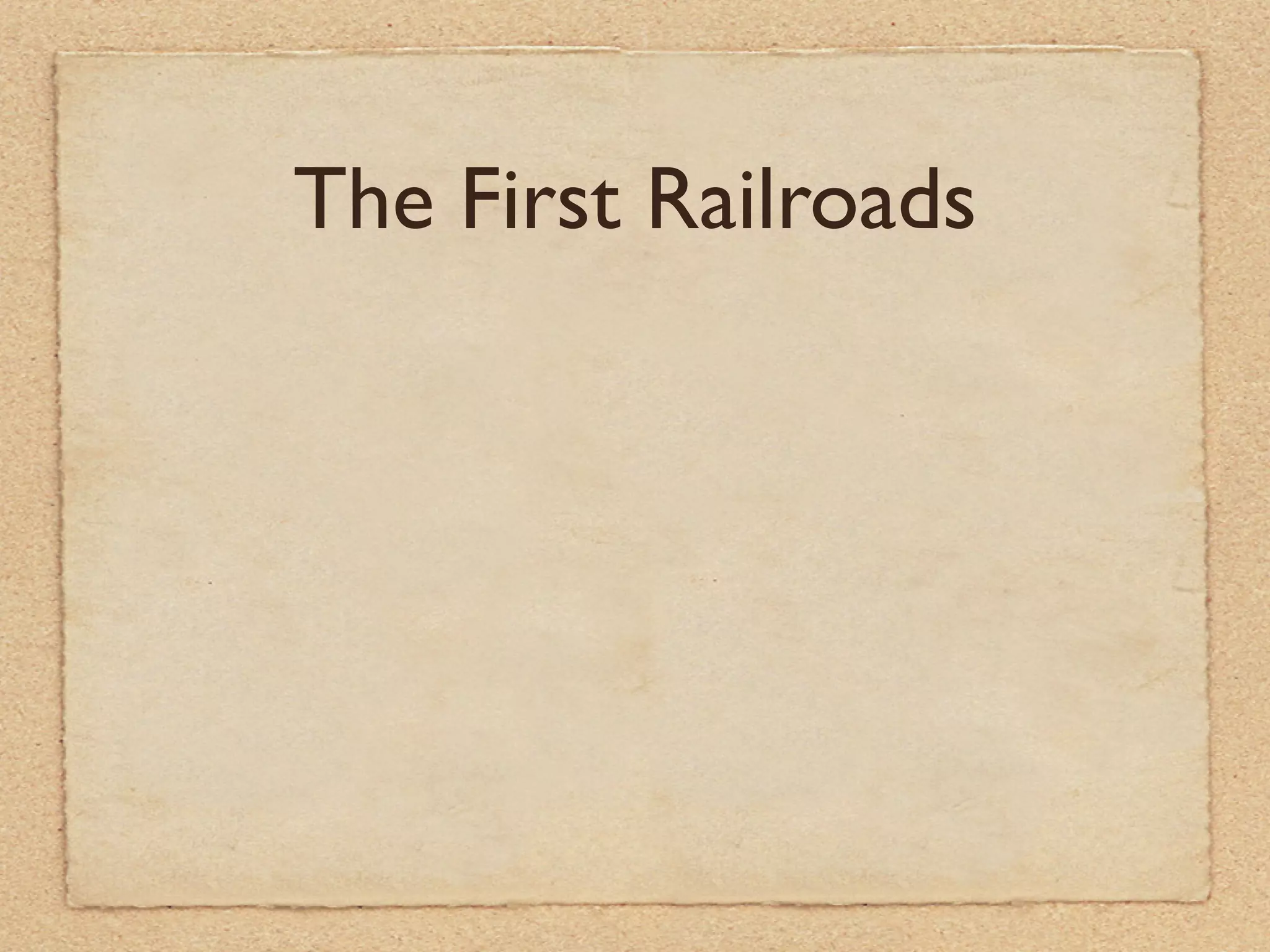 The First Railroads
 