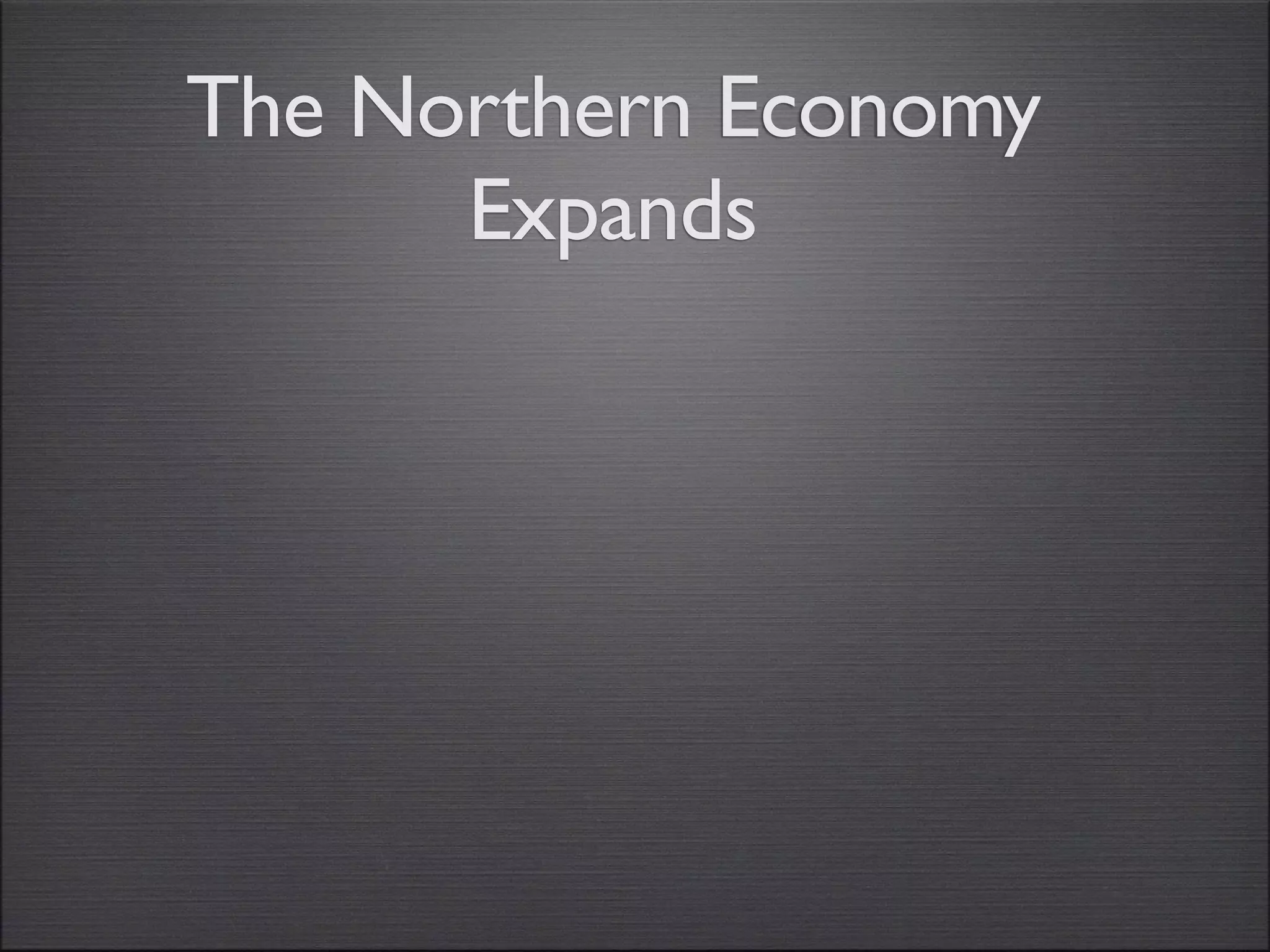 The Northern Economy
      Expands
 