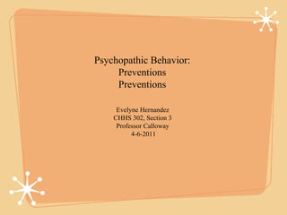 Psychopathic Behavior:  Preventions  Preventions  ,[object Object],[object Object],[object Object],[object Object]