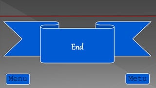 End 
Menu Metu 
