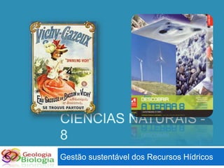 CIÊNCIAS NATURAIS -
8
Gestão sustentável dos Recursos Hídricos
 