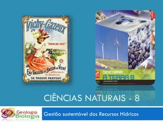 CIÊNCIAS NATURAIS - 8
Gestão sustentável dos Recursos Hídricos
 