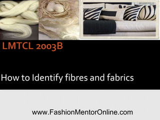 How to Identify fibres and fabrics www.FashionMentorOnline.com 