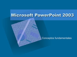 Microsoft PowerPoint 2003 Conceptos fundamentales 