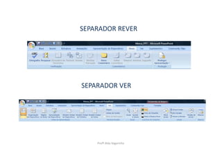 SEPARADOR REVER




SEPARADOR VER




    Profª Alda Vagarinho
 
