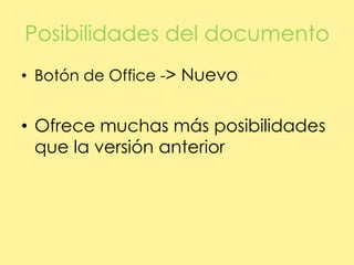 Posibilidades del documentoBotón de Office -> Nuevo Ofrece muchas más posibilidades que la versión anterior