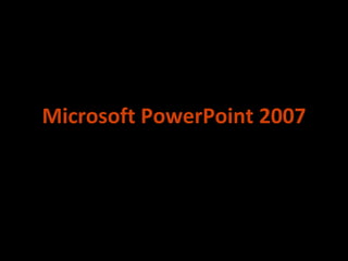 Microsoft PowerPoint 2007

 