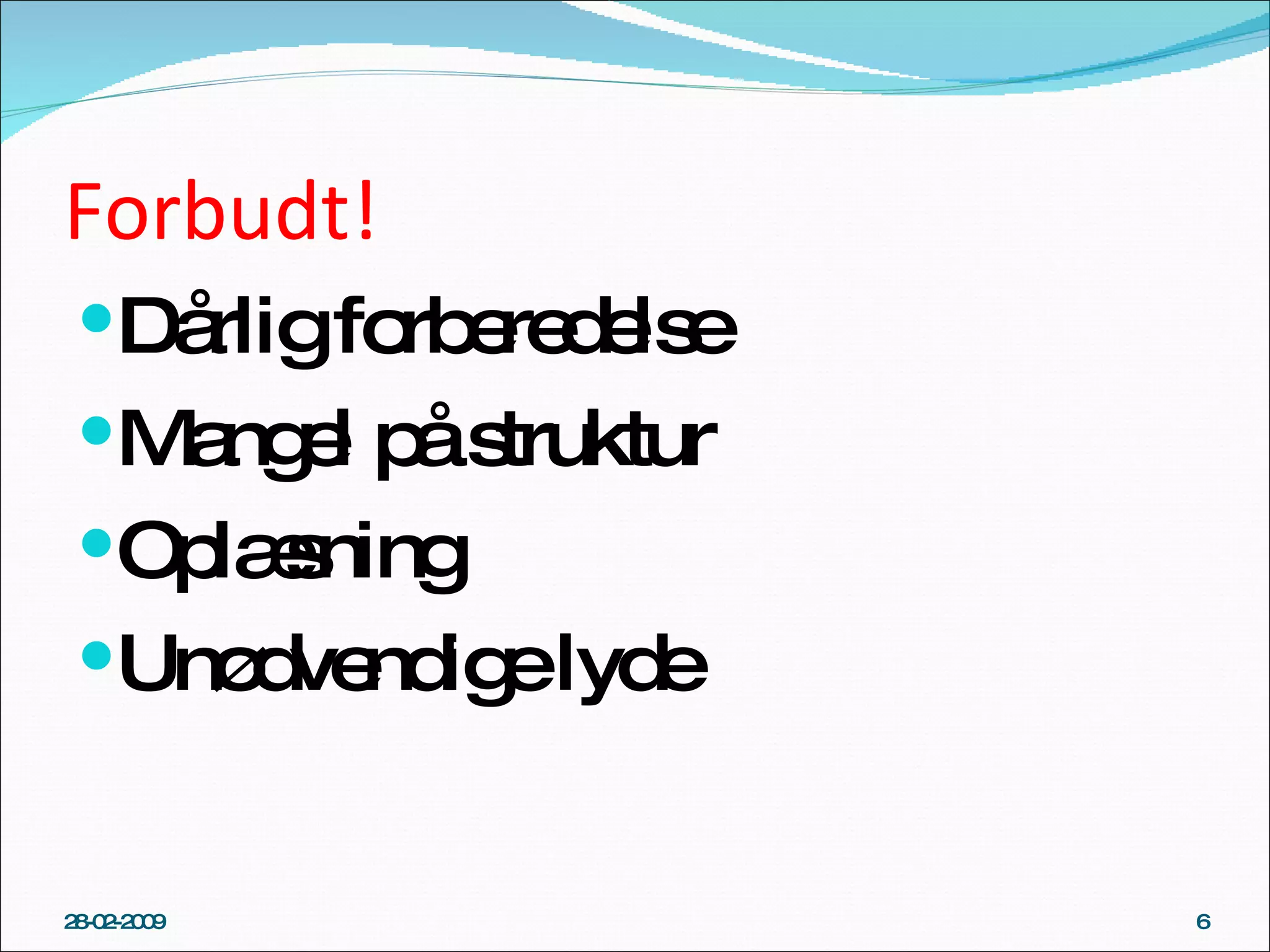 Forbudt! Dårlig forberedelse Mangel på struktur Oplæsning Unødvendige lyde 28-02-2009 