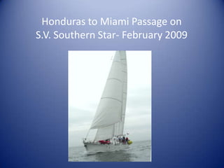 Honduras to Miami Passage on S.V. Southern Star- February 2009 