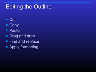 Editing the Outline Cut Copy Paste Drag and drop Find and replace Apply formatting 
