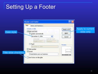 Setting Up a Footer Date style  Title slide checkbox  Apply to current  slide only  