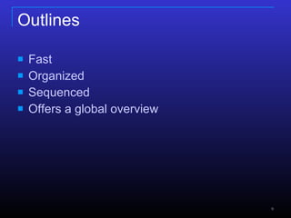 Outlines Fast Organized Sequenced Offers a global overview 