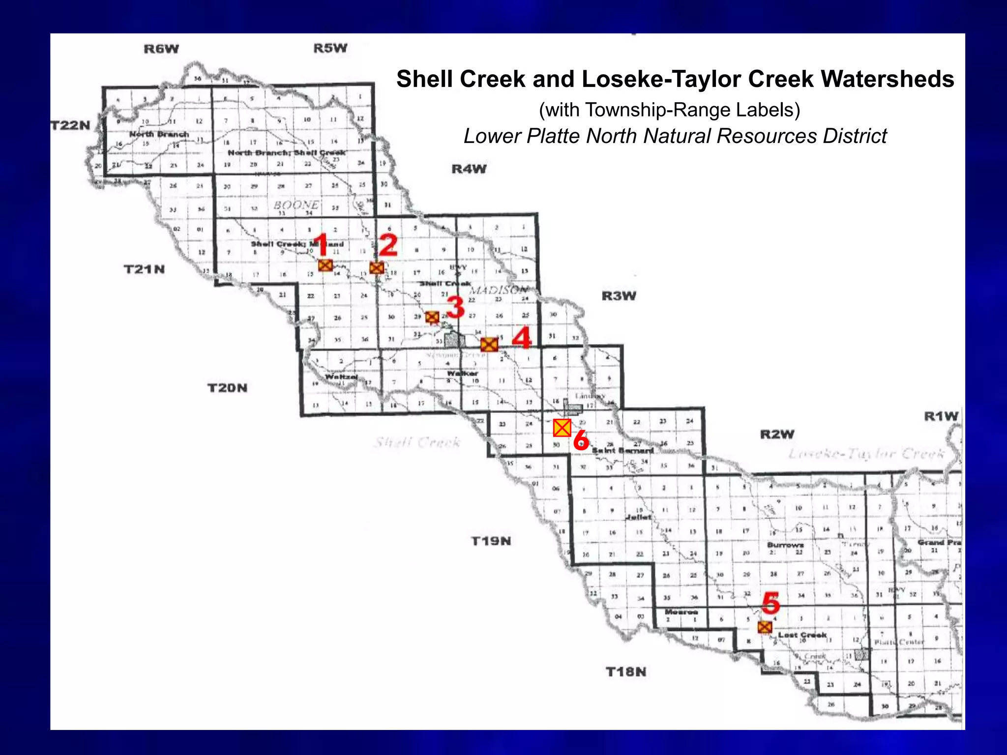 Shell Creek and Loseke-Taylor Creek Watersheds
             (with Township-Range Labels)
     Lower Platte North Natural Resources District




                6




                                                     3
 