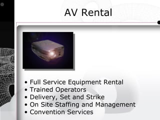 AV Rental




•   Full Service Equipment Rental
•   Trained Operators
•   Delivery, Set and Strike
•   On Site Staffing and Management
•   Convention Services
 
