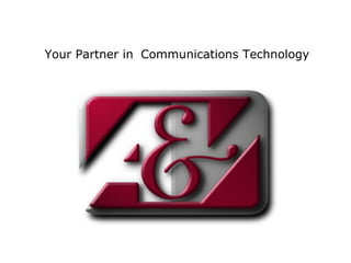Your Partner in Communications Technology
 