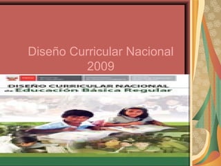 Diseño Curricular Nacional
2009
 
