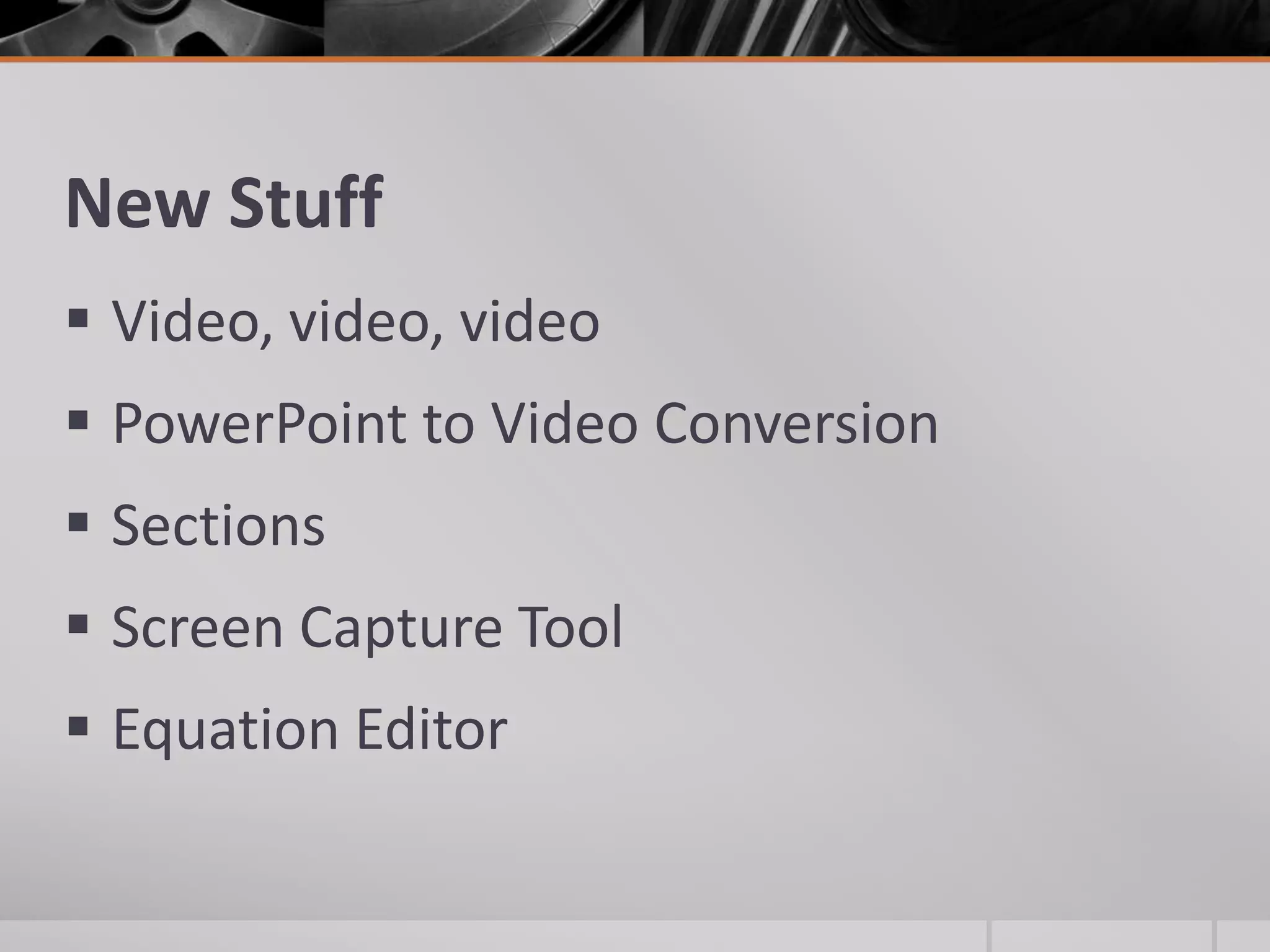 New StuffVideo, video, videoPowerPoint to Video ConversionSectionsScreen Capture ToolEquation Editor