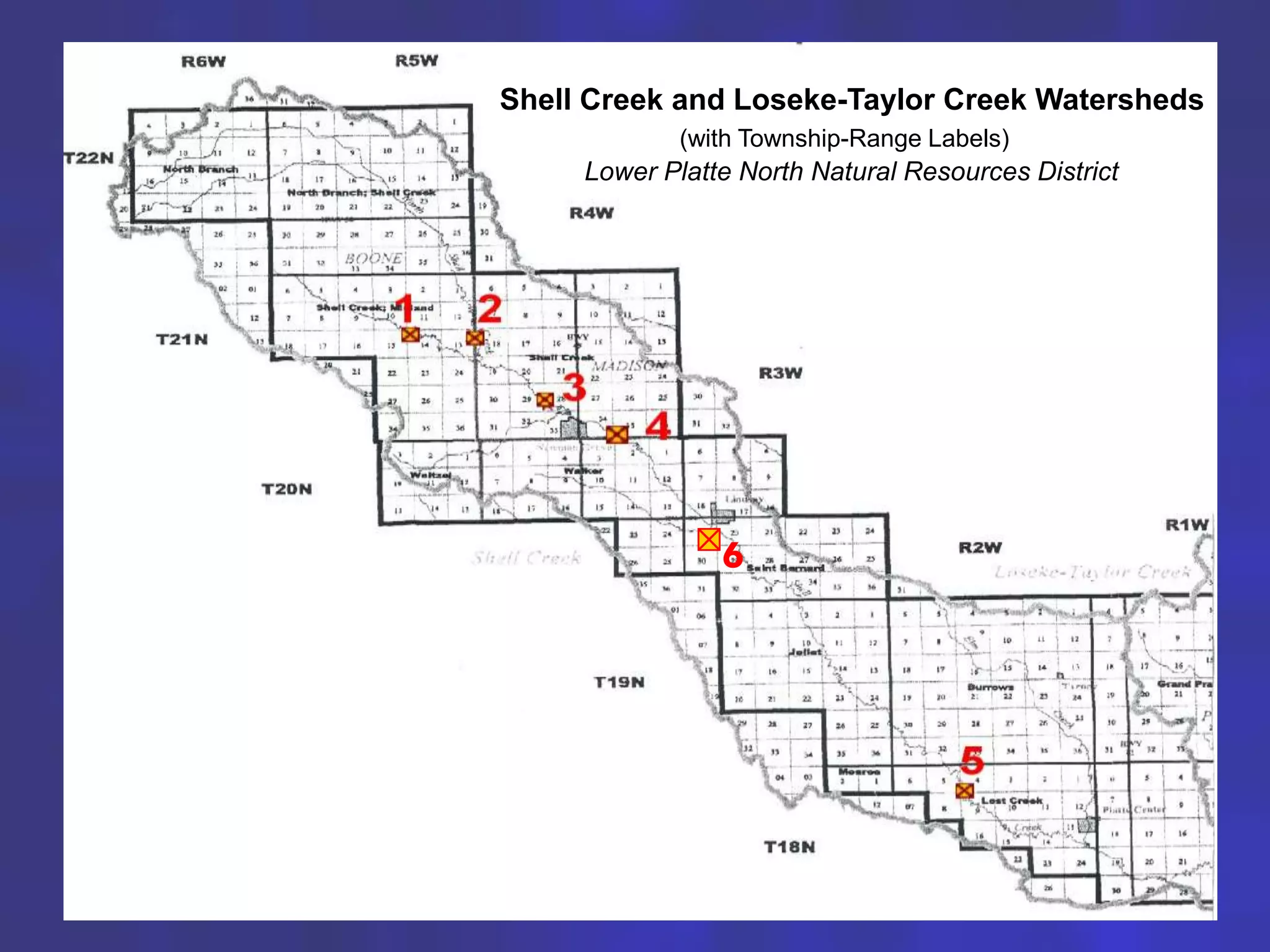 Shell Creek and Loseke-Taylor Creek Watersheds
             (with Township-Range Labels)
     Lower Platte North Natural Resources District




                6




                                                     3
 