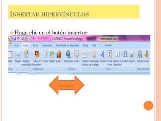 INSERTAR HIPERVÍNCULOS

   Haga clic en el botón insertar




                      ejemplo
 