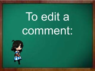 To edit a
comment:
 