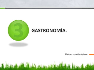 GASTRONOMÍA.
Platos y comidas tipicas.
 