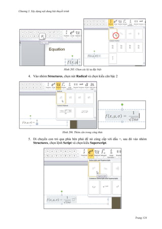 h

ng 3. Xây d ng nội dung bài thuyết trình

H nh

Chọn các ký t đ c bi t

4. Vào nhóm Structures, ch n nút Radical và ch n ki

H nh

ậc 2

Th m căn trong công thức

5. Di chuy n con tr qua phía bên ph
nó cùng cấp v i dấ =,
Structures, ch n lệnh Script và ch n ki u Superscript.

Trang 124

 
