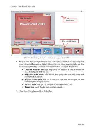 Chương 7. T

chiếu bài thuyết trình

Speaker notes

504.

6.
. Các thành phần trên màn hình của người thuyết trình:
:
.
: h

trình

xem.
:h
.
Speaker notes

7.

ESC

.

.

Trang 306

 