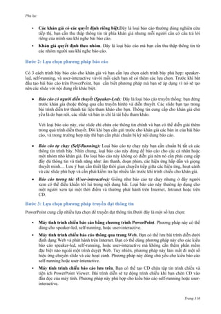 Phụ lục


.
.
.Đ
.



: speakerled, self-running,

.
(Speaker-Led):

.

trong qu
,

.
(Self-Running):

.
(User-interactive):

CD.

PowerPoint

:



speaker-led, self-running,

PowerPoint.
user-interactive.



.
speaker-led, self-running,

self-running

user-interactive

user-interactive.



.
PowerPoint Viewer.
self-running

user-

interactive.
Trang 316

 