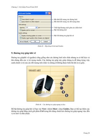 2010

chấm

khi

45.

9.

khi vẽ
khi vẽ (guides)
.
chúng sẽ không đ

chúng ta
hiển thị khi

.

46.

Để bật đường trợ giúp khi vẽ bạn vào View | nhóm Show | chọn Guides.
Ctrl
nhả
.

Trang 26

 
