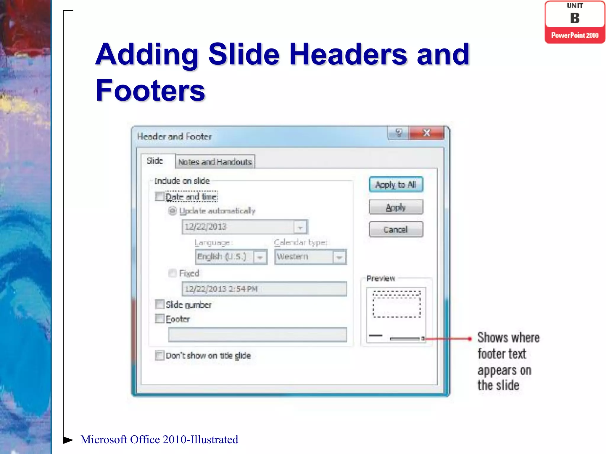Adding Slide Headers and
   Footers




Microsoft Office 2010-Illustrated
 