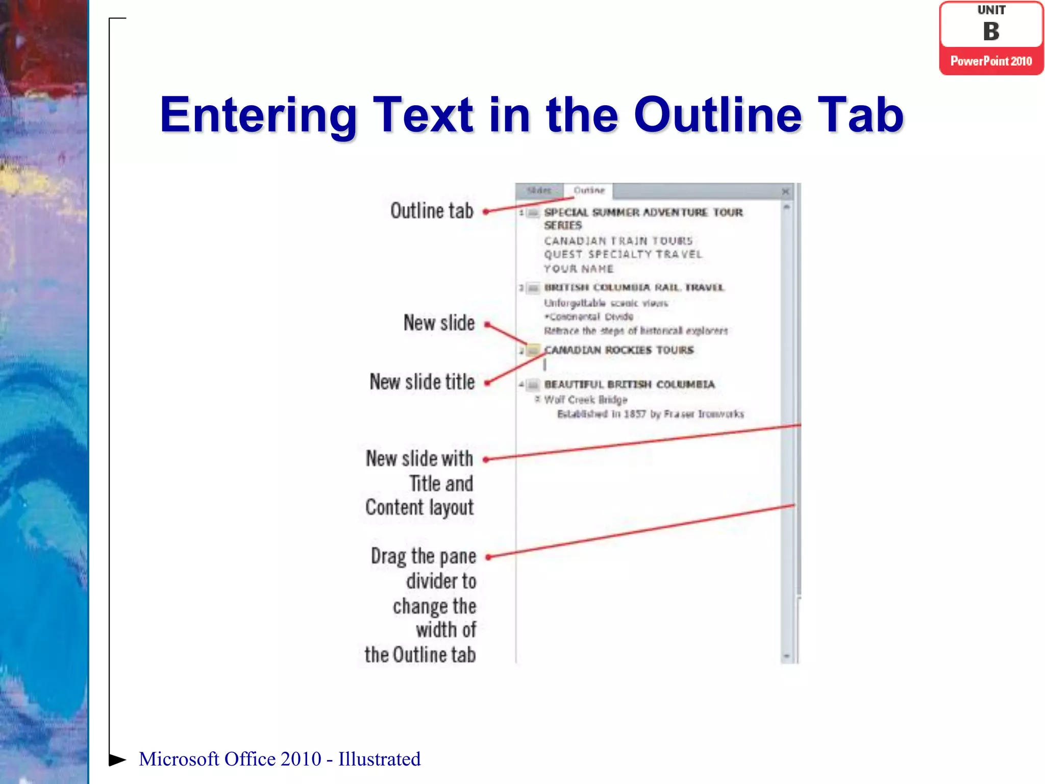 Entering Text in the Outline Tab




Microsoft Office 2010 - Illustrated
 