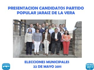 PRESENTACION CANDIDATOS PARTIDO POPULAR JARAIZ DE LA VERA ELECCIONES MUNICIPALES  22 DE MAYO 2011 