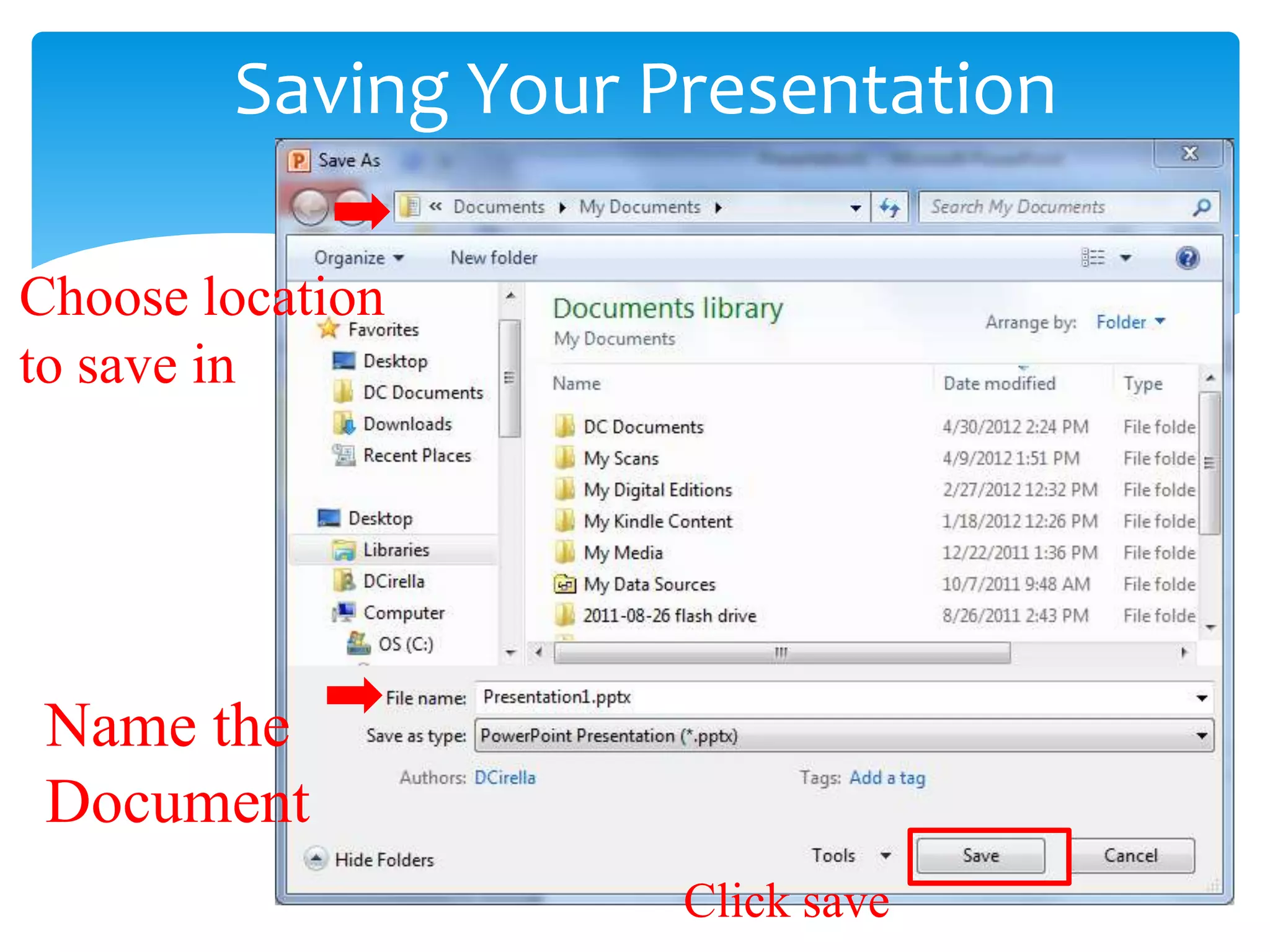 Saving Your Presentation

Choose location
to save in




 Name the
 Document
                     Click save
 