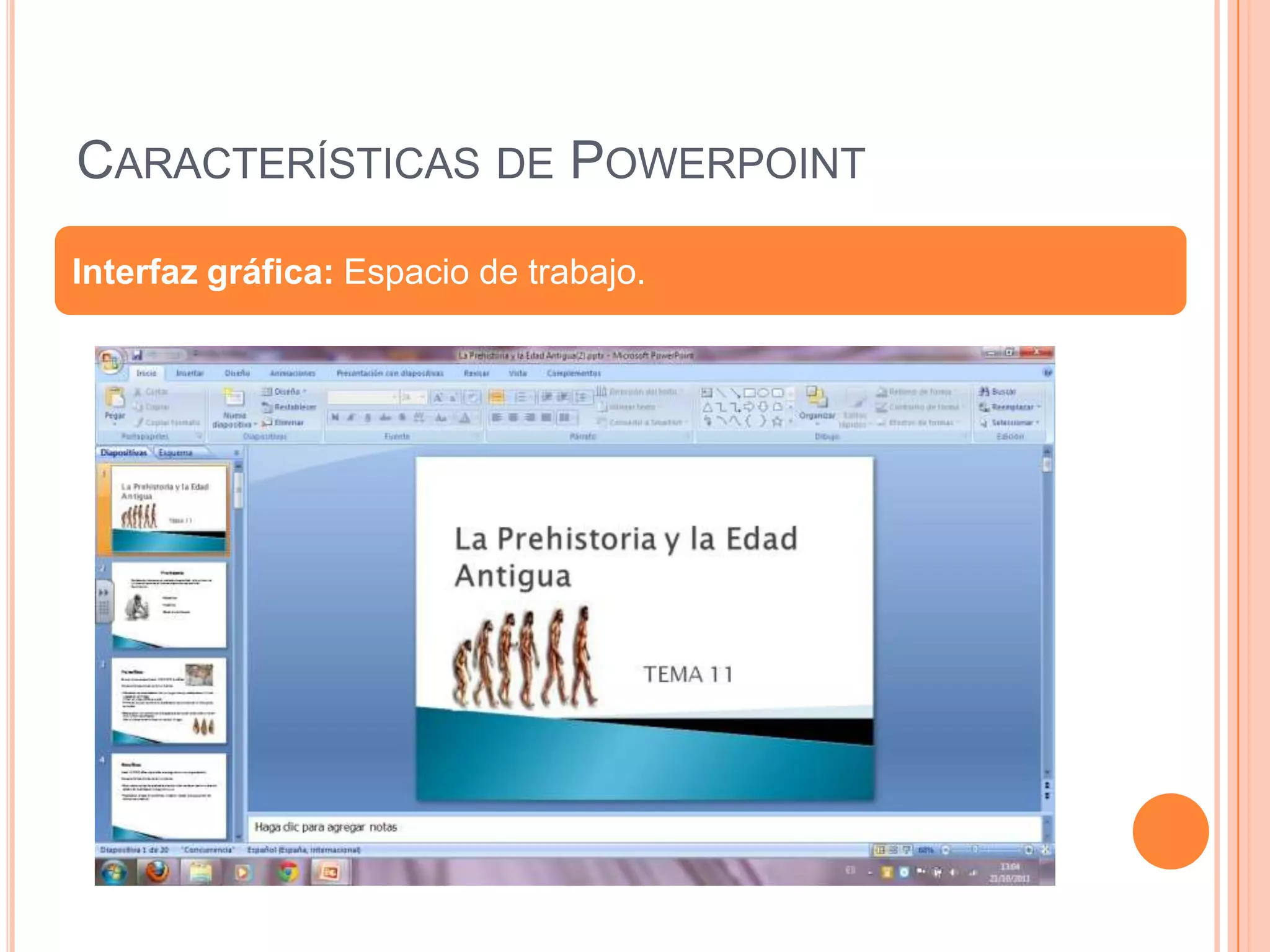 CARACTERÍSTICAS DE POWERPOINT
Interfaz gráfica: Espacio de trabajo.
 