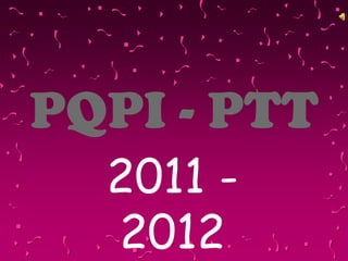 PQPI - PTT
  2011 -
  2012
 