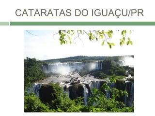 CATARATAS DO IGUAÇU/PR
 
