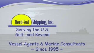 Serving the U.S.
Gulf…and Beyond
Vessel Agents & Marine Consultants
~ Since 1995 ~
 