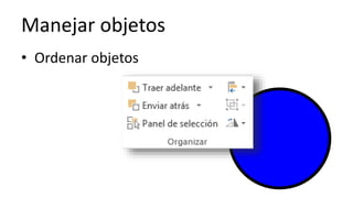 Manejar objetos
• Ordenar objetos
 