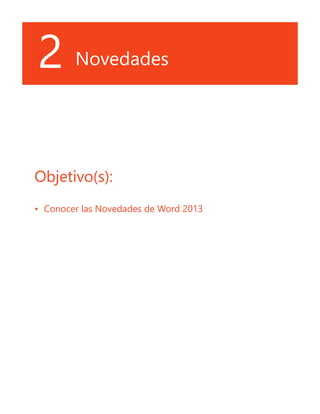 2 Novedades
Objetivo(s):
•	 Conocer las Novedades de Word 2013
 