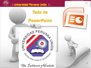 .::] Universidad Peruana Unión [::.
Docente: Fredy R. Apaza Ramos
11
Todo de
PowerPoint
 