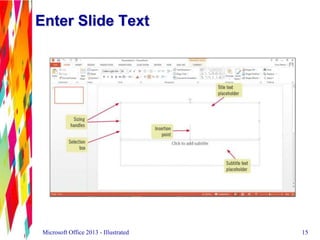 Enter Slide Text
15Microsoft Office 2013 - Illustrated
 