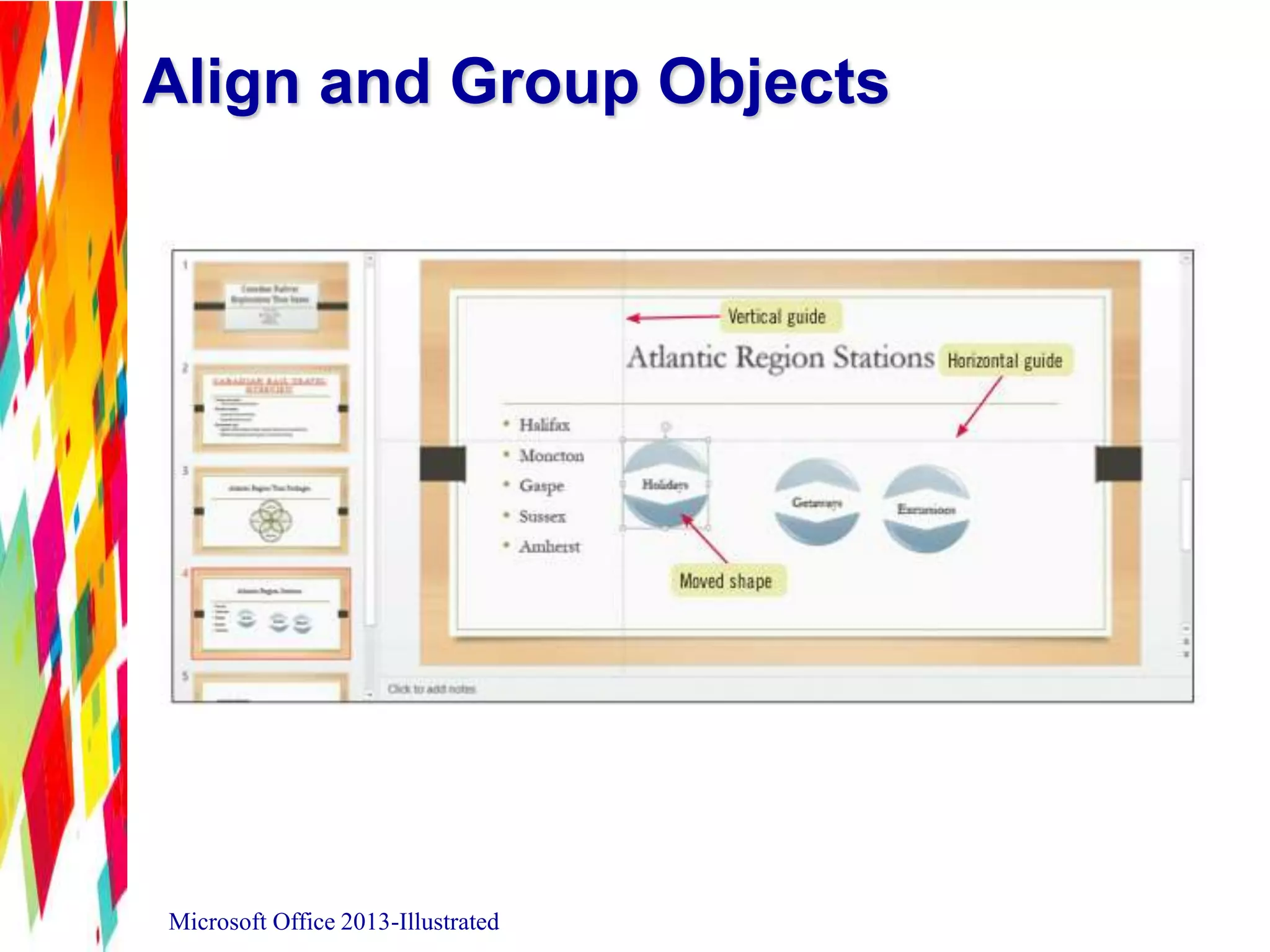 Align and Group Objects
Microsoft Office 2013-Illustrated
 