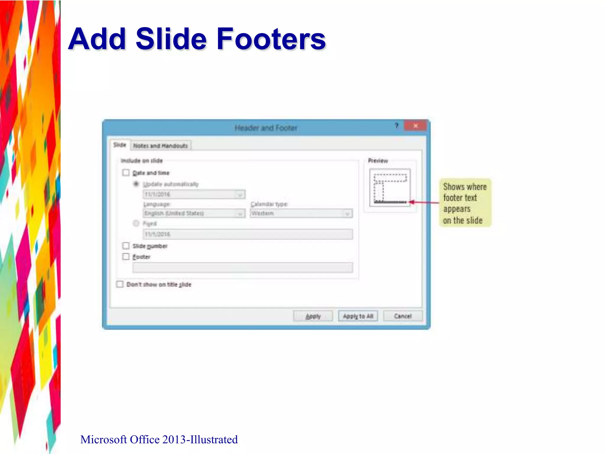 Add Slide Footers
Microsoft Office 2013-Illustrated
 