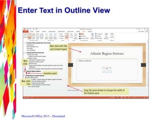 Enter Text in Outline View
Microsoft Office 2013 - Illustrated
 