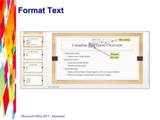 Format Text
Microsoft Office 2013 - Illustrated
 