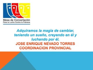 Adquiramos la magia de cambiar, 
teniendo un sueño, creyendo en él y 
luchando por él. 
